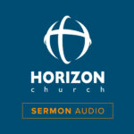 Horizon Church Sermon Audio